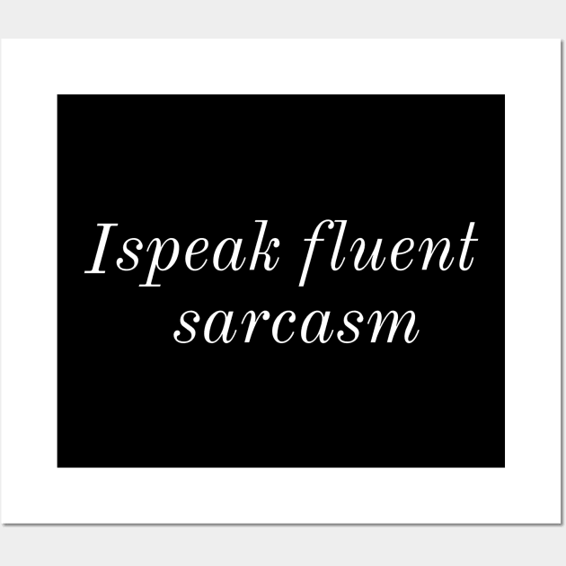 I Speak Fluent Sarcasm Wall Art by evokearo